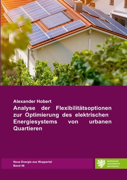 Analyse der Flexibilitätsoptionen zur Optimierung des elektrischen Energiesystems von urbanen Quartieren von Hobert,  Alexander