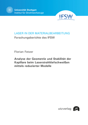 Analyse der Geometrie und Stabilität der Kapillare beim Laserstrahltiefschweißen mittels reduzierter Modelle von Fetzer,  Florian