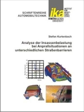 Analyse der Insassenbelastung bei Anprallsituationen an unterschiedlichen Straßenbarrieren von Kurtenbach,  Stefan