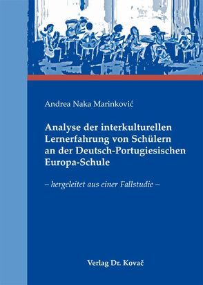 Analyse der interkulturellen Lernerfahrung von Schülern an der Deutsch-Portugiesischen Europa-Schule von Naka Marinković,  Andrea