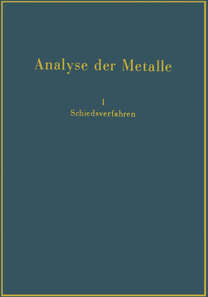 Analyse der Metalle von Chemiker-Fachausschuß des Metall und Erz e.V. Gesellschaft für Erzbergbau,  Metallhüttenwesen und Metallkunde im NSBDT