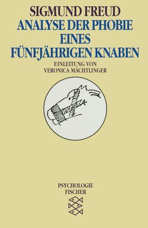 Analyse der Phobie eines fünfjährigen Knaben von Freud,  Sigmund, Mächtlinger,  Veronica