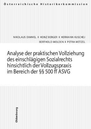 Analyse der praktischen Vollziehung des einschlägigen Sozialrechts hinsichtlich der Vollzugspraxis im Bereich der §§ 500 ff ASVG von Berger,  Heinrich, Dimmel,  Nikolaus, Kuschej, Molden,  Berthold, Wetzel