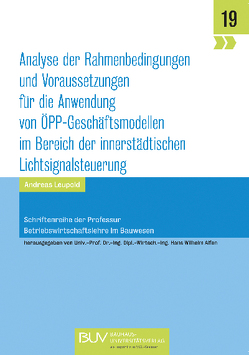 Analyse der Rahmenbedingungen und Voraussetzungen für die Anwendung von ÖPP-Geschäftsmodellen im Bereich der innerstädtischen Lichtsignalsteuerung von Leupold,  Andreas