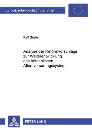 Analyse der Reformvorschläge zur Weiterentwicklung des betrieblichen Altersversorgungssystems von Güstel,  Ralf