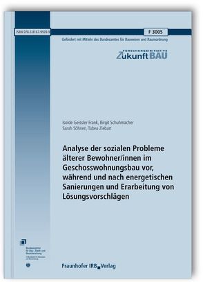 Analyse der sozialen Probleme älterer Bewohner/innen im Geschosswohnungsbau vor, während und nach energetischen Sanierungen und Erarbeitung von Lösungsvorschlägen. von Geissler-Frank,  Isolde, Schuhmacher,  Birgit, Söhnen,  Sarah, Ziebart,  Tabea