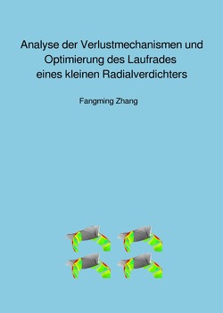 Analyse der Verlustmechanismen und Optimierung des Laufrades eines kleinen Radialverdichters von Zhang,  Fangming