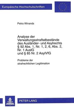 Analyse der Verwaltungsstraftatbestände des Ausländer- und Asylrechts § 92 Abs. 1, Nr. 1, 2, 6, Abs. 2, Nr. 1 AuslG und § 85 Nr. 2 AsylVfG von Winands,  Petra