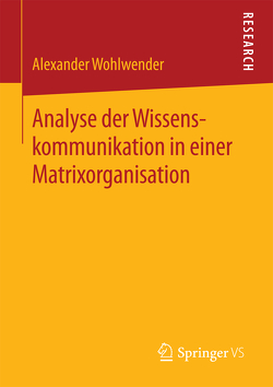 Analyse der Wissenskommunikation in einer Matrixorganisation von Wohlwender,  Alexander