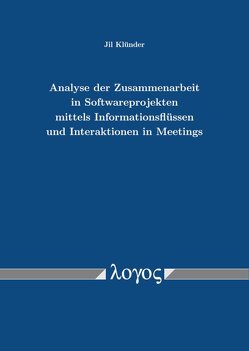 Analyse der Zusammenarbeit in Softwareprojekten mittels Informationsflüssen und Interaktionen in Meetings von Klünder,  Jil