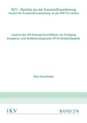 Analyse des 3D-Faserspritzverfahrens zur Fertigung komplexer und funktionsintegrierter RTM-Strukturbauteile von Fecher,  Marc Linus