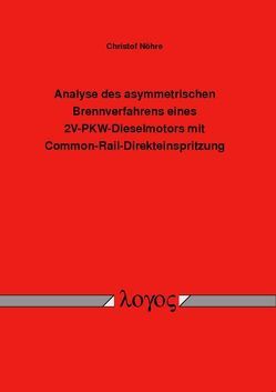 Analyse des asymmetrischen Brennverfahrens eines 2V-PKW-Dieselmotors mit Common-Rail-Direkteinspritzung von Nöhre,  Christof
