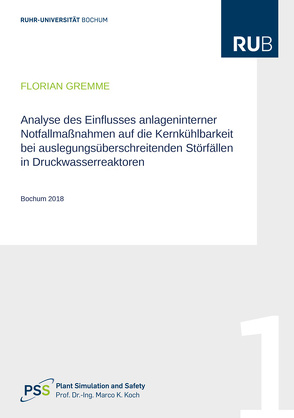 Analyse des Einflusses anlageninterner Notfallmaßnahmen auf die Kernkühlbarkeit bei auslegungsüberschreitenden Störfällen in Druckwasserreaktoren von Gremme,  Florian