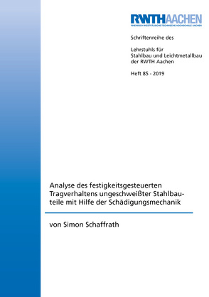 Analyse des festigkeitsgesteuerten Tragverhaltens ungeschweißter Stahlbauteile mit Hilfe der Schädigungsmechanik von Schaffrath,  Simon