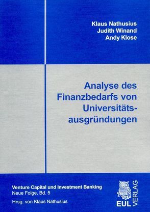 Analyse des Finanzbedarfs von Universitätsausgründungen von Klose,  Andy, Nathusius,  Klaus, Winand,  Judith