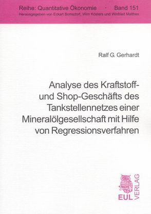 Analyse des Kraftstoff- und Shop-Geschäfts des Tankstellennetzes einer Mineralölgesellschaft mit Hilfe von Regressionsverfahren von Gerhardt,  Ralf G