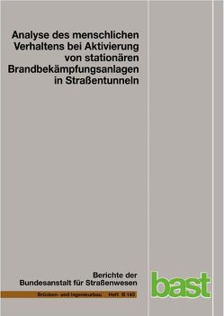 Analyse des menschlichen Verhaltens bei Aktivierung von stationären Brandbekämpfungsanlagen in Straßentunneln von Gast,  Philipp, Mühlberger,  Andreas, Plab,  Andreas, Probst,  Thomas