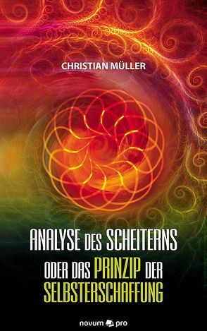 Analyse des Scheiterns oder das Prinzip der Selbsterschaffung von Müller,  Christian