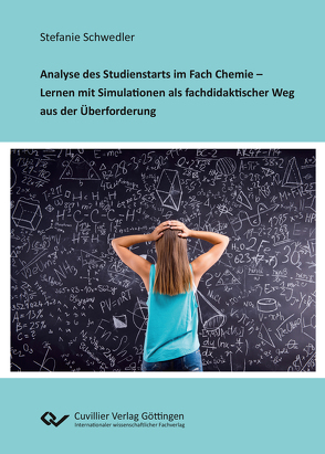 Analyse des Studienstarts im Fach Chemie – Lernen mit Simulationen als fachdidaktischer Weg aus der Überforderung von Schwedler,  Stefanie