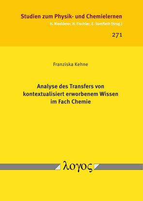 Analyse des Transfers von kontextualisiert erworbenem Wissen im Fach Chemie von Kehne,  Franziska