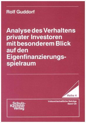 Analyse des Verhaltens privater Investoren mit besonderem Blick auf den Eigenfinanzierungsspielraum von Guddorf,  Rolf