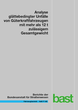 Analyse glättebedingter Unfälle von Güterkraftfahrzeugen mit mehr als 12 t zulässigem Gesamtgewicht von Epple,  Sandra, Gottwald,  Yann Luca, Jaensch,  Michael, Kretschmer,  Felix, Müller,  Gerd, Oehring,  Felix, Thüring,  Manfred, Winkenbach,  Andreas