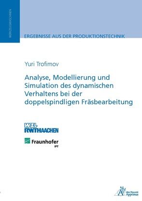 Analyse, Modellierung und Simulation des dynamischen Verhaltens bei der doppelspindligen Fräsbearbeitung von Trofimov,  Yuri