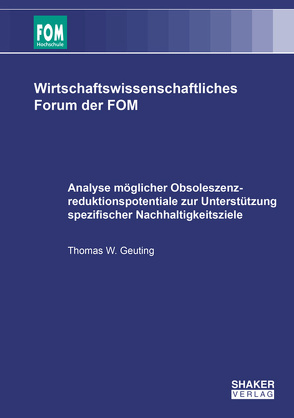 Analyse möglicher Obsoleszenzreduktionspotentiale zur Unterstützung spezifischer Nachhaltigkeitsziele von Geuting,  Thomas W.