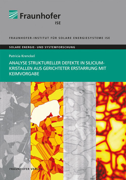 Analyse struktureller Defekte in Siliciumkristallen aus gerichteter Erstarrung mit Keimvorgabe. von Krenckel,  Patricia