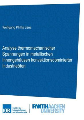 Analyse thermomechanischer Spannungen in metallischen Innengehäusen konvektionsdominierter Industrieöfen von Lenz,  Wolfgang Philip