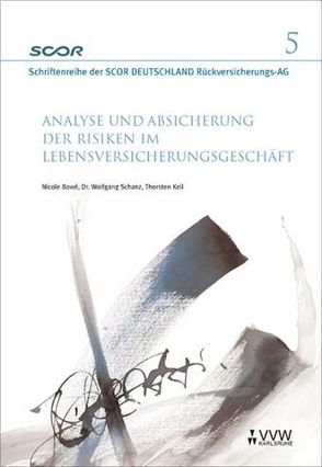 Analyse und Absicherung der Risiken im Lebensversicherungsgeschäft von Bowé,  Nicole, Keil,  Thorsten, Schanz,  Wolfgang, Zietsch,  Dietmar