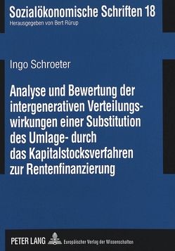 Analyse und Bewertung der intergenerativen Verteilungswirkungen einer Substitution des Umlage- durch das Kapitalstocksverfahren zur Rentenfinanzierung von Schroeter,  Ingo