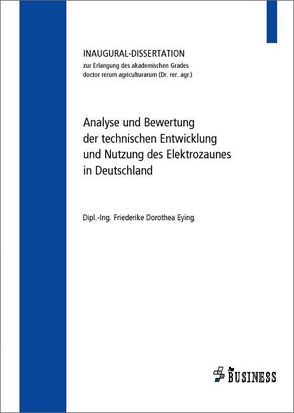 Analyse und Bewertung der technischen Entwicklung und Nutzung des Elektrozaunes in Deutschland von Eying,  Friederike Dorothea