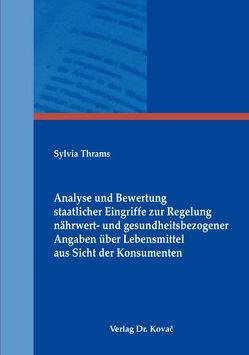 Analyse und Bewertung staatlicher Eingriffe zur Regelung nährwert- und gesundheitsbezogener Angaben über Lebensmittel aus Sicht der Konsumenten von Thrams,  Sylvia