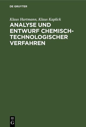 Analyse und Entwurf chemisch-technologischer Verfahren von Hartmann,  Klaus, Kaplick,  Klaus