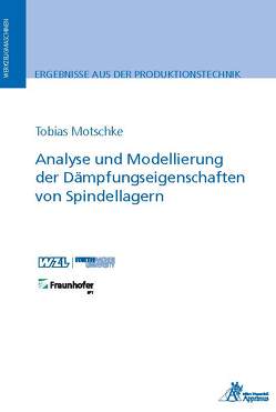 Analyse und Modellierung der Dämpfungseigenschaften von Spindellagern von Motschke,  Tobias