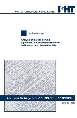 Analyse und Modellierung ölgefüllter Ortsnetztransformatoren im Normal- und Überlastbetrieb von Andres,  Michael