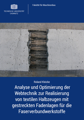 Analyse und Optimierung der Webtechnik zur Realisierung von textilen Halbzeugen mit gestreckten Fadenlagen für die Faserverbundwerkstoffe von Kleicke,  Roland