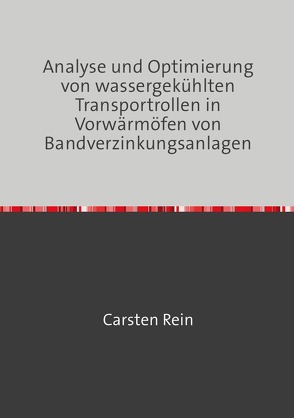 Analyse und Optimierung von wassergekühlten Transportrollen in Vorwärmöfen von Bandverzinkungsanlagen von Rein,  Carsten