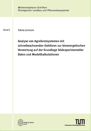 Analyse von Agroforstsystemen mit schnellwachsenden Gehölzen zur bioenergetischen Verwertung auf der Grundlage feldexperimenteller Daten und Modellkalkulationen von Jorissen,  Tobias