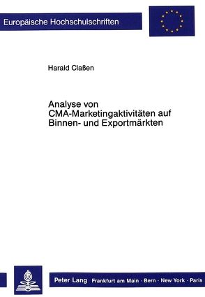 Analyse von CMA-Marketingaktivitäten auf Binnen- und Exportmärkten von Classen,  Harald