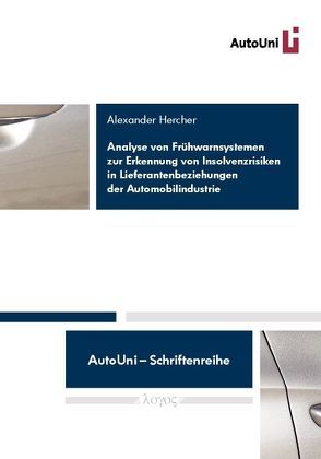 Analyse von Frühwarnsystemen zur Erkennung von Insolvenzrisiken in Lieferantenbeziehungen der Automobilindustrie von Hercher,  Alexander