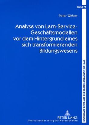 Analyse von Lern-Service-Geschäftsmodellen vor dem Hintergrund eines sich transformierenden Bildungswesens von Weber,  Peter