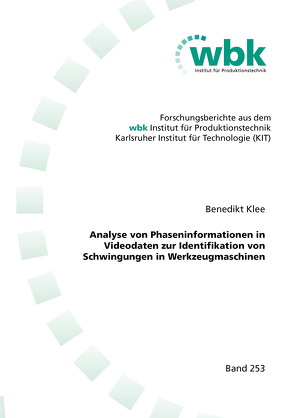 Analyse von Phaseninformationen in Videodaten zur Identifikation von Schwingungen in Werkzeugmaschinen von Klee,  Benedikt