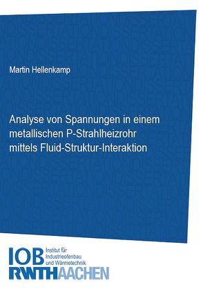 Analyse von Spannungen in einem metallischen P-Strahlheizrohr mittels Fluid-Struktur-Interaktion von Hellenkamp,  Martin