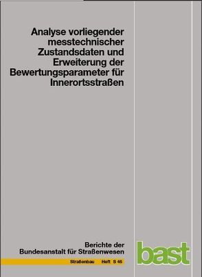 Analyse vorliegender messtechnischer Zustandsdaten und Erweiterung der Bewertungsparameter für Innerortsstraßen von Steinauer,  B, Ueckermann,  A