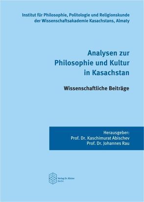 Analysen zur Philosophie und Kultur in Kasachstan von Abischev,  Kaschimurat, Rau,  Johannes