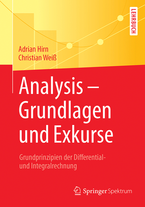 Analysis – Grundlagen und Exkurse von Hirn,  Adrian, Weiss,  Christian