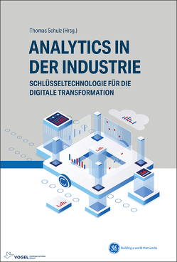 Analytics in der Industrie von Ayaz,  BorisJohannes Kröckel, Huber,  Marco, Ingold,  Remo, Kröckel,  Johannes, Oppermann,  Henrik, Reimann,  Denis, Schulz,  Thomas, Taschek,  Harald