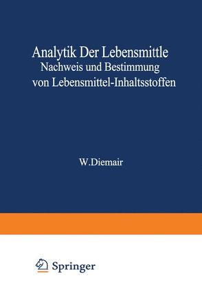 Analytik der Lebensmittel Nachweis und Bestimmung von Lebensmittel-Inhaltsstoffen von Acker,  Ludwig, Bressau,  Gerhard, Brubacher,  Georg Benedikt, Bürger,  Karl Maximilian, Diemair,  Stefan, Diemair,  Willibald, Doerffel,  Klaus, Franck,  Rudi, Gudjons,  Hansfriedel, Joppien,  Paul, Kotter,  Ludwig, Kröller,  Ernst, Libert,  Hermvn, Mühlschlegel,  Helmut, Niedermaier,  Titus, Pfeilsticker,  Konrad, Pfleiderer,  Gerhard, Postel,  Wilhelm, Probst,  Hanspeter P., Rödder,  W., Schaefer,  Werner, Schmid,  Leopold, Schneider,  Erich, Seher,  Artur, Sommer,  Hans, Thaler,  Helmut, Vuilleumier,  Jean Paul, Woidich,  Herbert